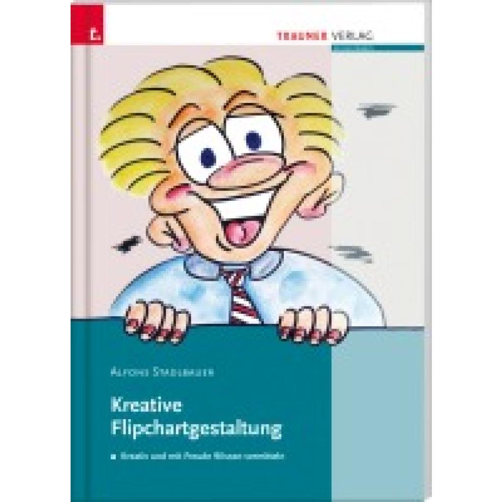 Kreative Flipchartgestaltung (Stadlbauer, Alfons)