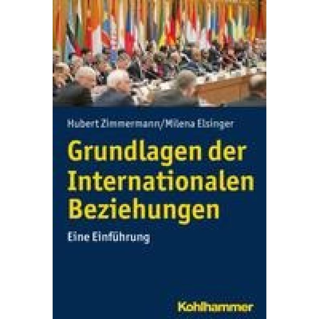 Grundlagen der Internationalen Beziehungen (Zimmermann, Hubert~Elsinger, Milena)