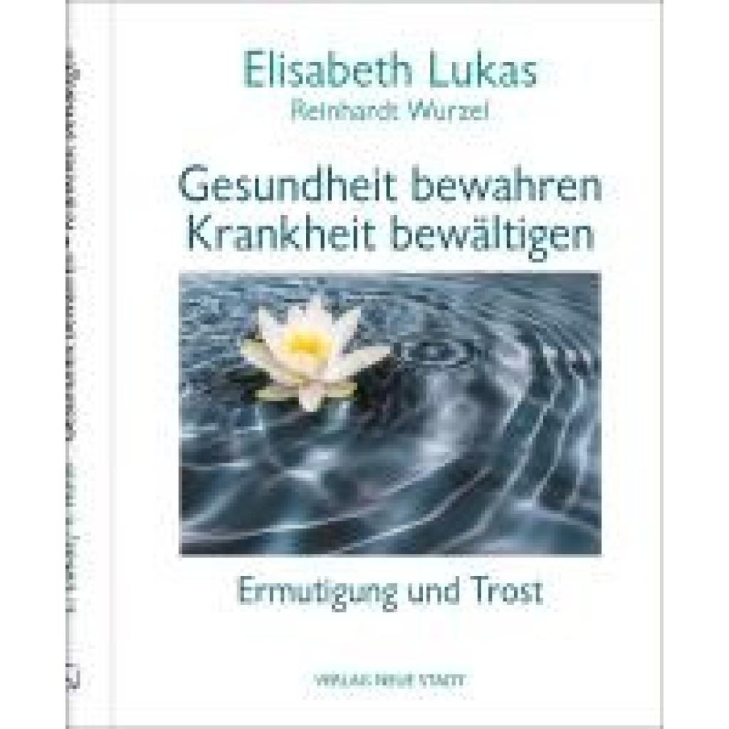 Lukas, Elisabeth: Gesundheit bewahren - Krankheit bewältigen