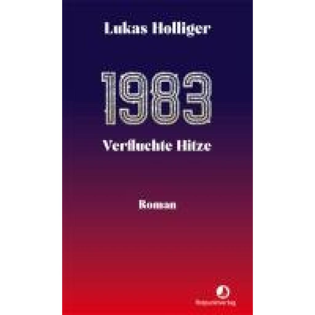 Holliger, Lukas: 1983. Verfluchte Hitze