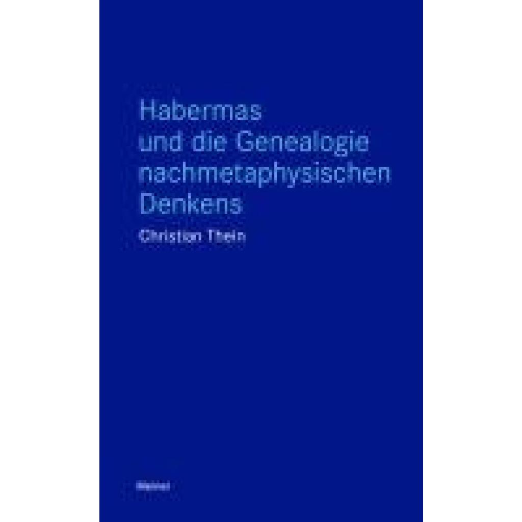 Thein, Christian: Habermas und die Genealogie nachmetaphysischen Denkens