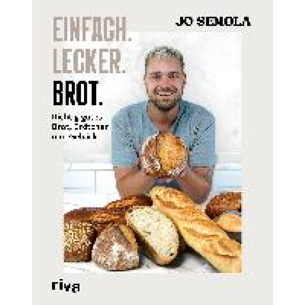Einfach. Lecker. Brot. (Semola, Jo)