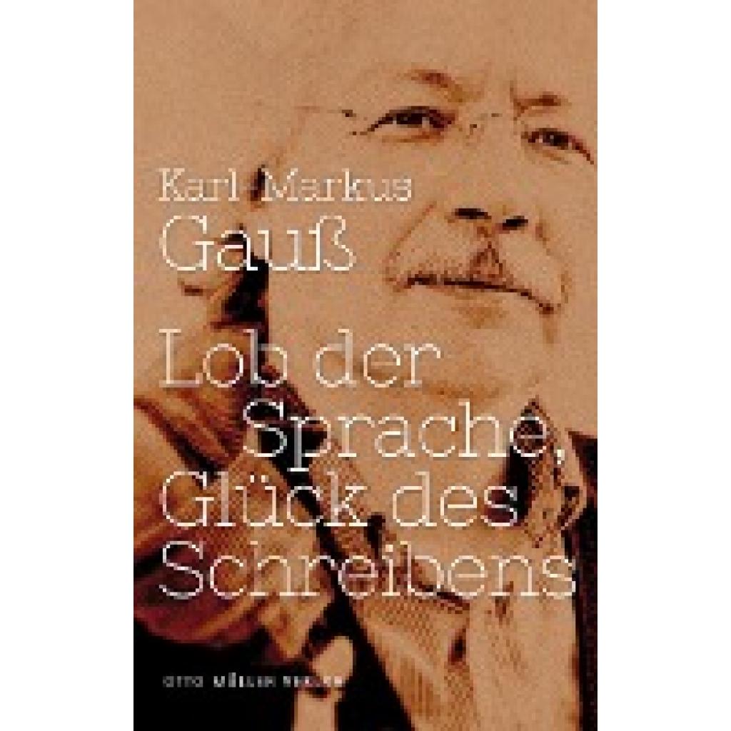 Gauß, Karl-Markus: Lob der Sprache, Glück des Schreibens